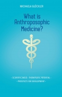 WHAT IS ANTHROPOSOPHIC MEDICINE?