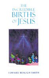 THE INCREDIBLE BIRTHS OF JESUS